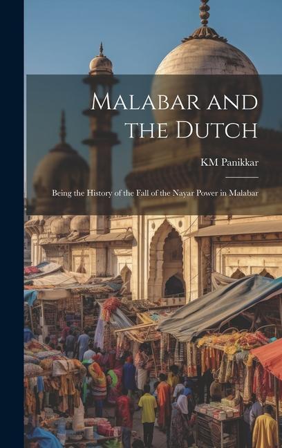 Knjiga Malabar and the Dutch; Being the History of the Fall of the Nayar Power in Malabar 