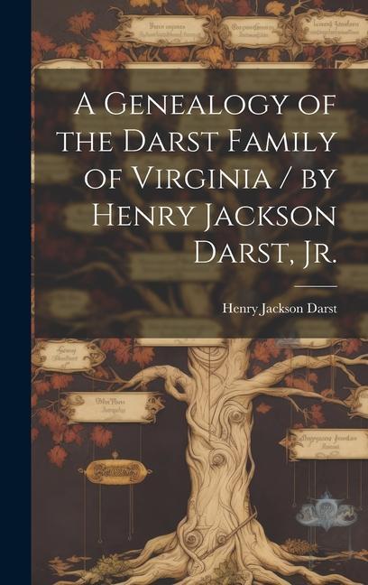 Buch A Genealogy of the Darst Family of Virginia / by Henry Jackson Darst, Jr. 