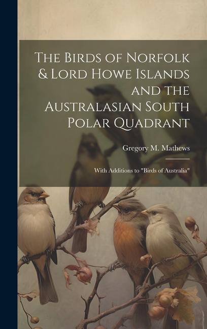 Book The Birds of Norfolk & Lord Howe Islands and the Australasian South Polar Quadrant: With Additions to "birds of Australia" 