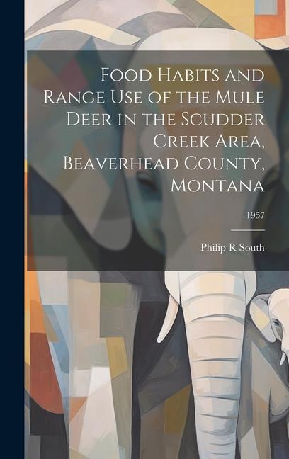 Kniha Food Habits and Range Use of the Mule Deer in the Scudder Creek Area, Beaverhead County, Montana; 1957 