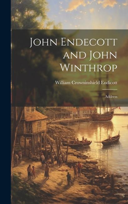 Книга John Endecott and John Winthrop: Address 
