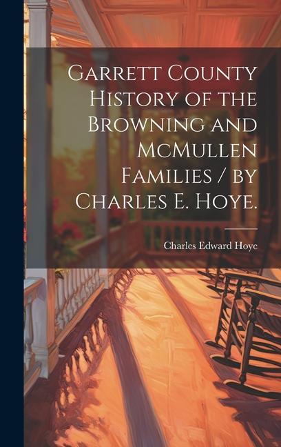 Kniha Garrett County History of the Browning and McMullen Families / by Charles E. Hoye. 