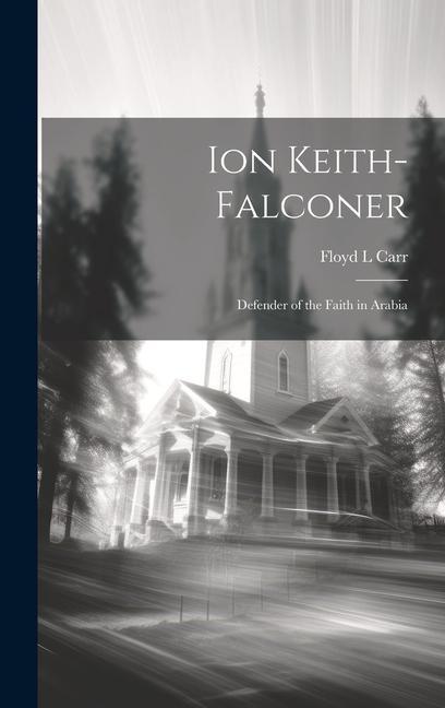 Buch Ion Keith-Falconer: Defender of the Faith in Arabia 