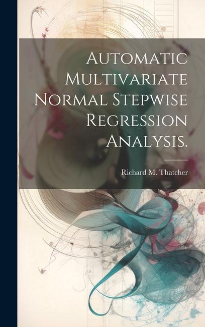 Knjiga Automatic Multivariate Normal Stepwise Regression Analysis. 