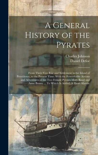 Carte A General History of the Pyrates: From Their First Rise and Settlement in the Island of Providence, to the Present Time. With the Remarkable Actions a Daniel Defoe