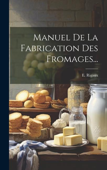 Kniha Manuel De La Fabrication Des Fromages... 