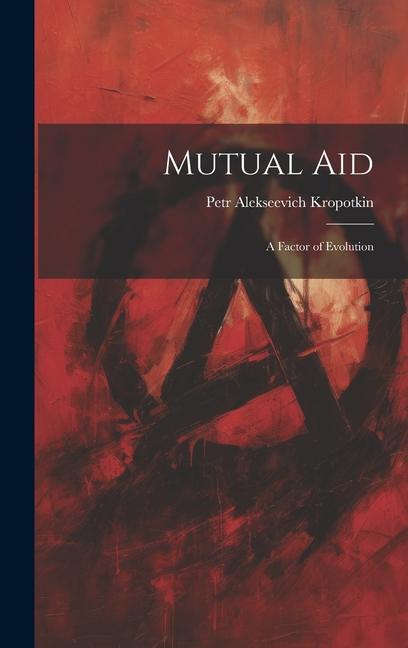 Knjiga Mutual aid; a Factor of Evolution Petr Alekseevich Kropotkin