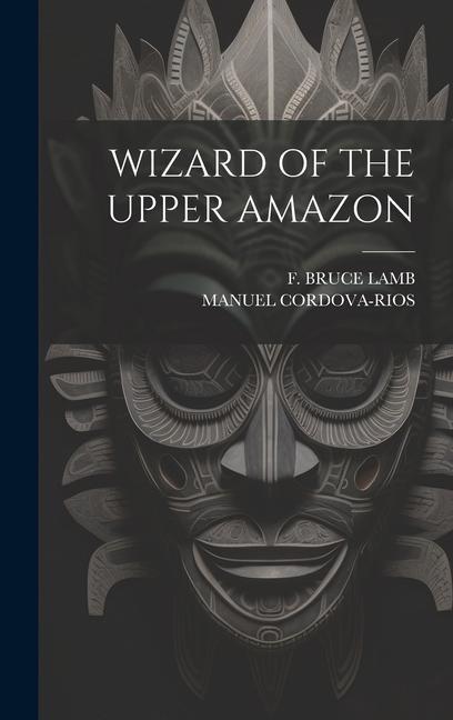Buch Wizard of the Upper Amazon F. Bruce Lamb