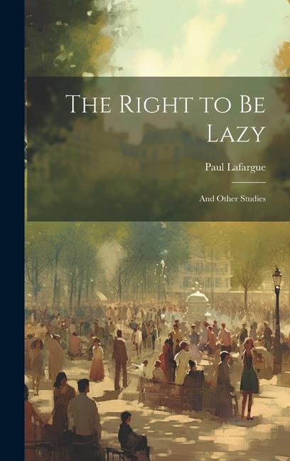 Книга The Right to Be Lazy: And Other Studies 