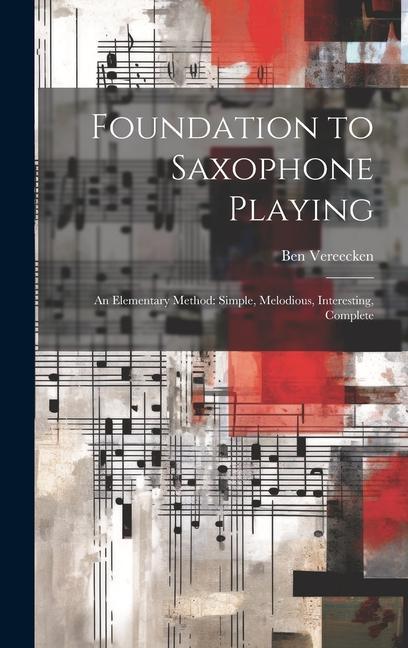 Könyv Foundation to Saxophone Playing: An Elementary Method: Simple, Melodious, Interesting, Complete 