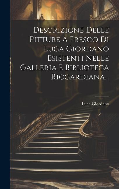 Könyv Descrizione Delle Pitture A Fresco Di Luca Giordano Esistenti Nelle Galleria E Biblioteca Riccardiana... 