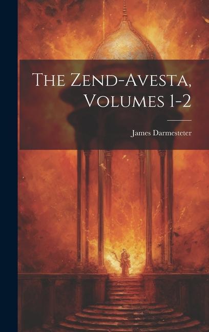 Könyv The Zend-Avesta, Volumes 1-2 