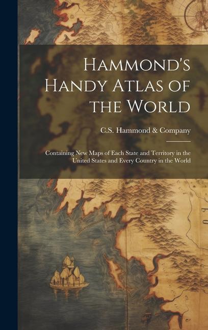 Carte Hammond's Handy Atlas of the World: Containing New Maps of Each State and Territory in the United States and Every Country in the World 