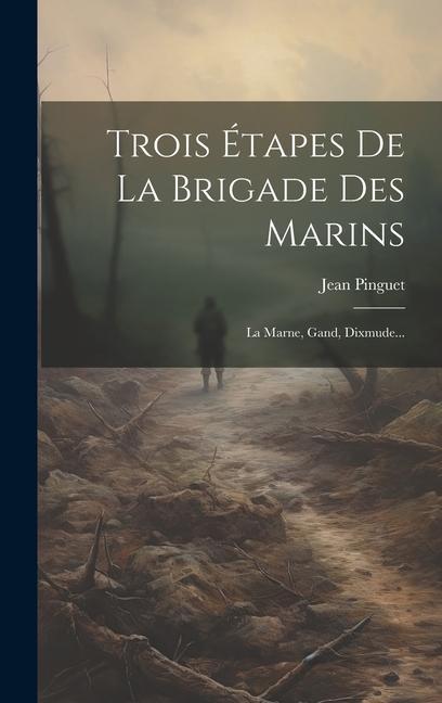 Buch Trois Étapes De La Brigade Des Marins: La Marne, Gand, Dixmude... 