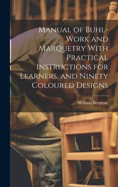 Book Manual of Buhl-work and Marquetry With Practical Instructions for Learners, and Ninety Coloured Designs 