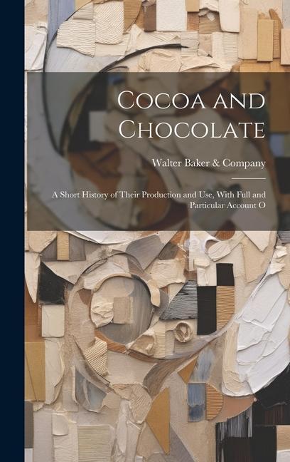 Könyv Cocoa and Chocolate: A Short History of Their Production and Use, With Full and Particular Account O 