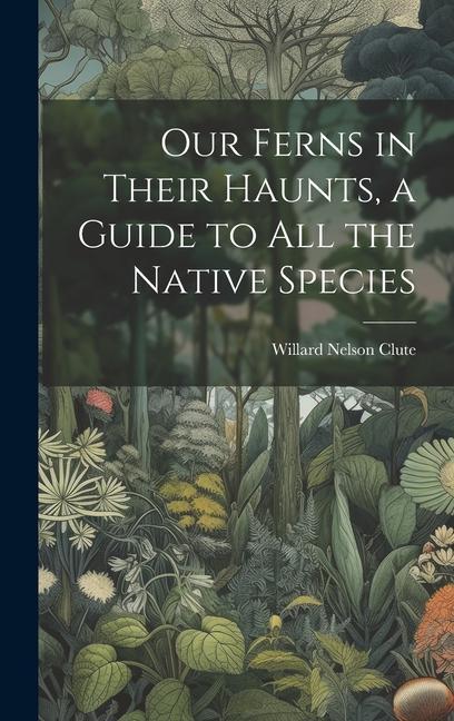 Knjiga Our Ferns in Their Haunts, a Guide to all the Native Species 