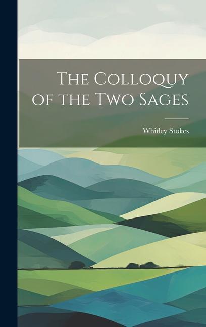 Buch The Colloquy of the Two Sages Whitley Stokes