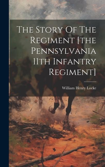 Buch The Story Of The Regiment [the Pennsylvania 11th Infantry Regiment] William Henry Locke