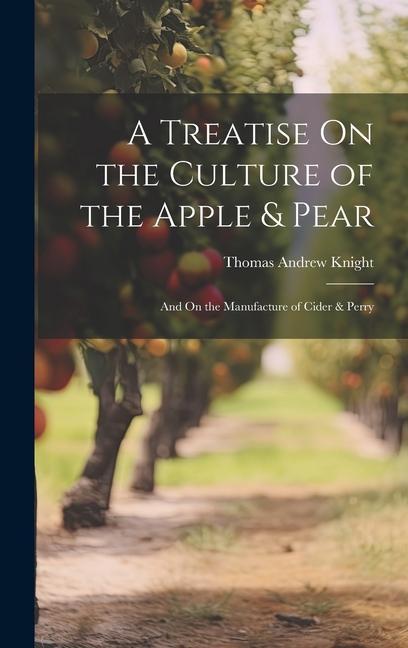 Könyv A Treatise On the Culture of the Apple & Pear: And On the Manufacture of Cider & Perry 