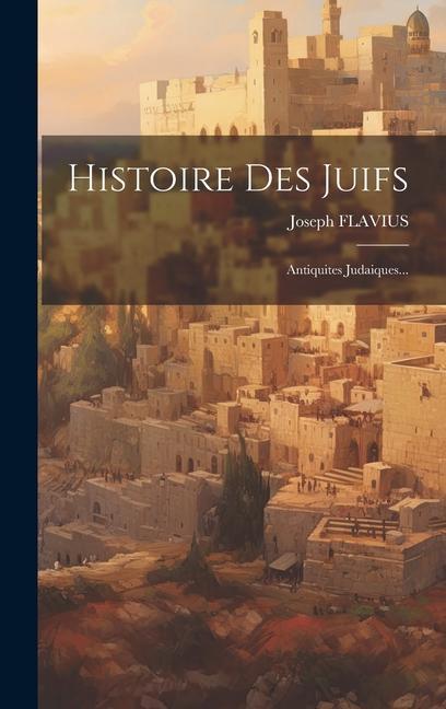 Knjiga Histoire Des Juifs: Antiquites Judaiques... Joseph FLAVIUS