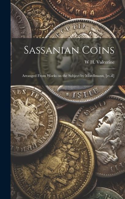 Könyv Sassanian Coins: Arranged From Works on the Subject by Mordlmann, [et.al] 
