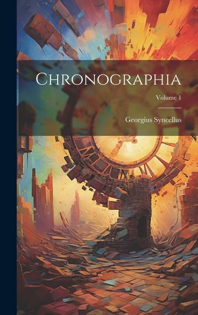 Knjiga Chronographia; Volume 1 Georgius Syncellus