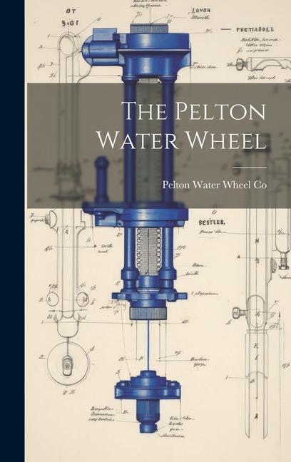 Buch The Pelton Water Wheel Pelton Water Wheel Co