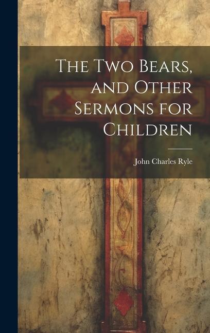 Buch The Two Bears, and Other Sermons for Children John Charles Ryle
