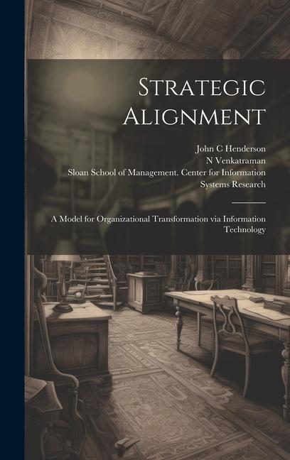 Buch Strategic Alignment: A Model for Organizational Transformation via Information Technology John C. Henderson