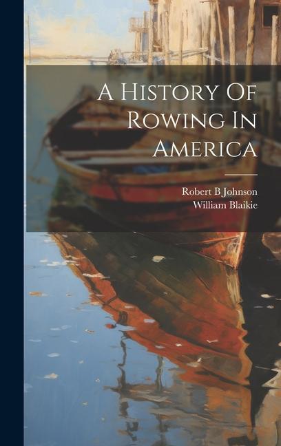 Buch A History Of Rowing In America Blaikie William