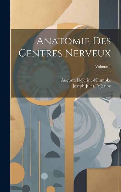 Knjiga Anatomie Des Centres Nerveux; Volume 1 Augusta Dejerine-Klumpke