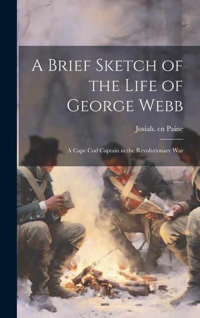 Buch A Brief Sketch of the Life of George Webb: a Cape Cod Captain in the Revolutionary War 