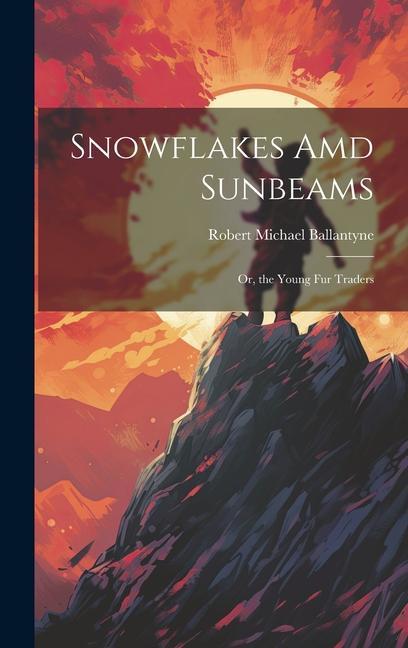 Buch Snowflakes Amd Sunbeams: Or, the Young Fur Traders Robert Michael Ballantyne