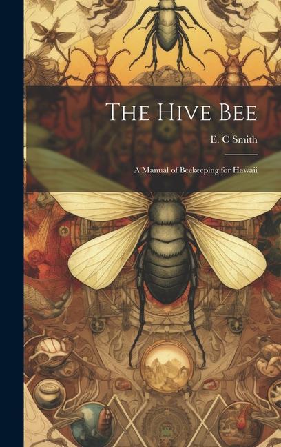 Libro The Hive bee; a Manual of Beekeeping for Hawaii 