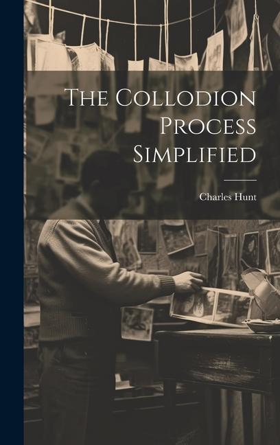 Knjiga The Collodion Process Simplified Charles Hunt (chemist.)