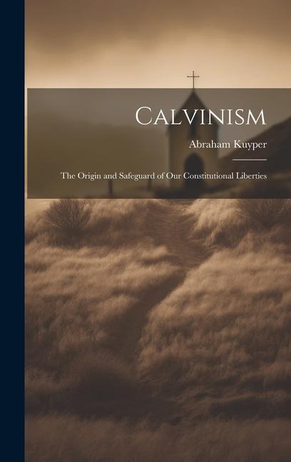 Könyv Calvinism: The Origin and Safeguard of Our Constitutional Liberties 