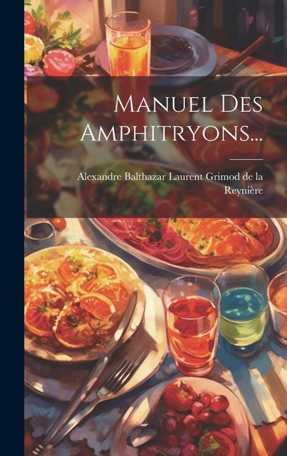 Knjiga Manuel Des Amphitryons... Alexandre Balthazar Laurent Grimod de...
