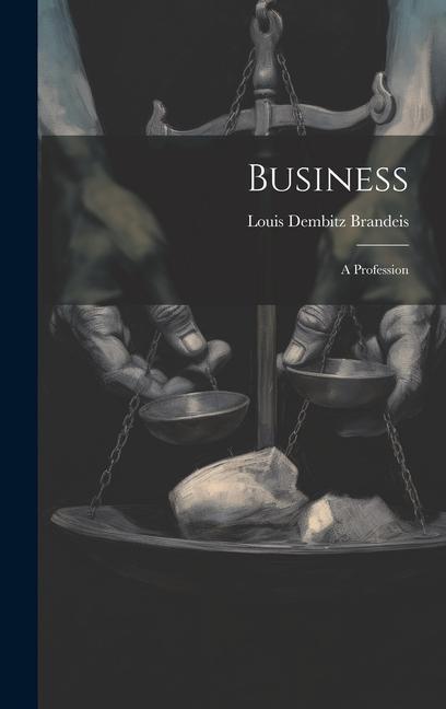 Knjiga Business: A Profession Louis Dembitz Brandeis