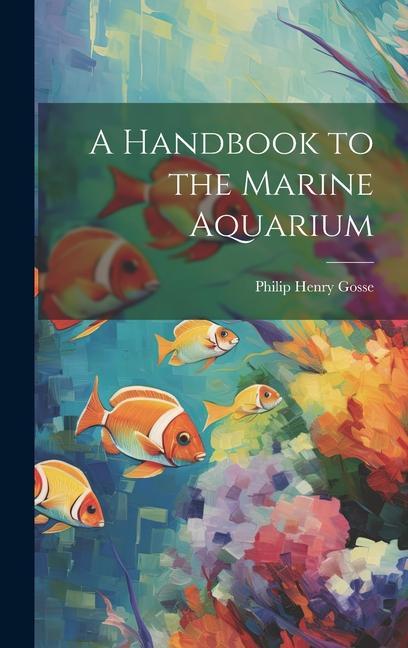 Kniha A Handbook to the Marine Aquarium 