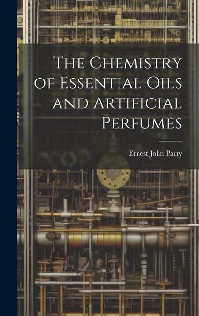 Könyv The Chemistry of Essential Oils and Artificial Perfumes 
