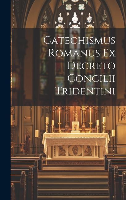 Книга Catechismus Romanus Ex Decreto Concilii Tridentini Anonymous