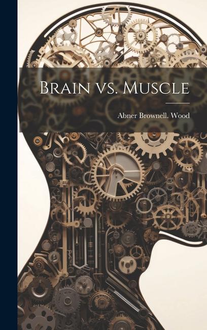 Knjiga Brain vs. Muscle Abner Brownell. [from old catal... Wood