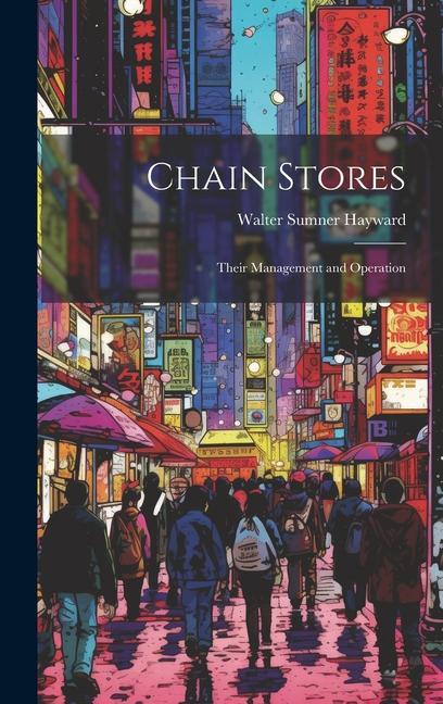 Knjiga Chain Stores: Their Management and Operation Walter Sumner Hayward