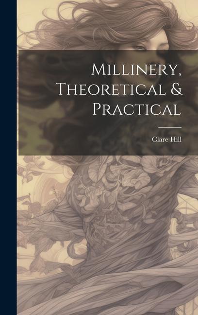 Boek Millinery, Theoretical & Practical Clare Hill