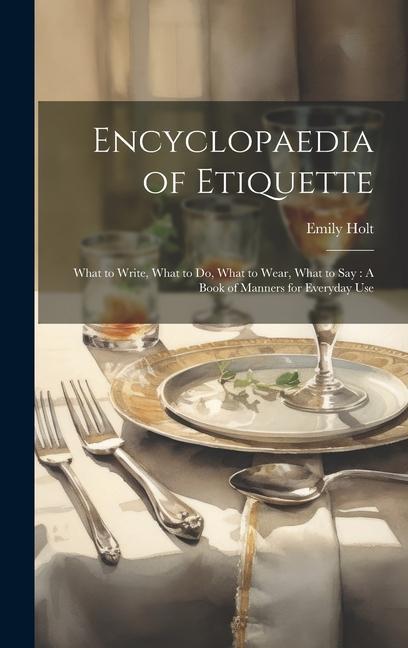 Carte Encyclopaedia of Etiquette: What to Write, What to Do, What to Wear, What to Say: A Book of Manners for Everyday Use 