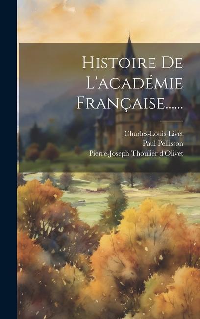 Kniha Histoire De L'académie Française...... Charles-Louis Livet