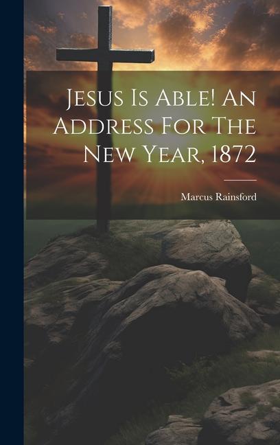 Knjiga Jesus Is Able! An Address For The New Year, 1872 Marcus Rainsford