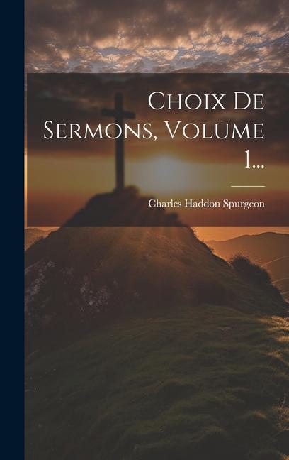 Buch Choix De Sermons, Volume 1... Charles Haddon Spurgeon
