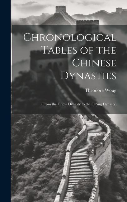 Książka Chronological Tables of the Chinese Dynasties: (From the Chow Dynasty to the Ch'ing Dynasty) 